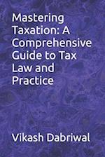 Mastering Taxation: A Comprehensive Guide to Tax Law and Practice 