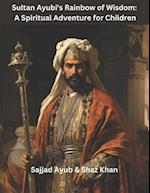Sultan Ayubi's Rainbow of Wisdom:: A Spiritual Adventure for Children 