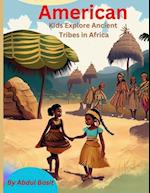 American Kids Explore Ancient Tribes in Africa 