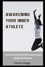 AWAKENING YOUR INNER ATHLETE: Achieve Peak Performance and Optimal Fitness 