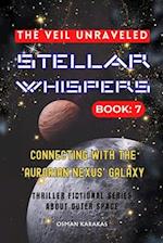 STELLAR WHISPERS: 7 - THE VEIL UNRAVELED: Thriller Fictional Series About Outer Space 