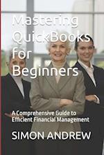 Mastering QuickBooks for Beginners: A Comprehensive Guide to Efficient Financial Management 