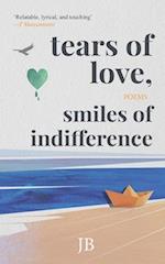 Tears of Love, Smiles of Indifference: Soulful poetry to smile at life's struggles with 