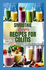 SMOOTHIE RECIPES FOR COLITIS: Delicious Recipes to Prevent and Manage The Disease 