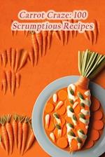 Carrot Craze: 100 Scrumptious Recipes 