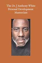 The Dr. J Anthony White Personal Development Master Class