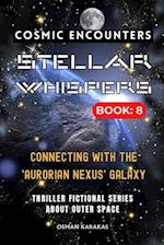 STELLAR WHISPERS: 8 - COSMIC ENCOUNTERS: Thriller Fictional Series About Outer Space 