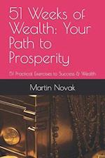 51 Weeks of Wealth: Your Path to Prosperity: 51 Practical Exercises to Success & Wealth 
