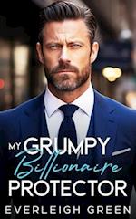 My Grumpy Billionaire Protector: An Enemies To Lovers Forced Proximity Romance 