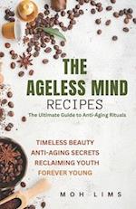 The Ageless Mind Recipes: The Ultimate Guide to Anti-Aging Rituals 