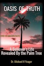 OASIS OF TRUTH: A Believer's Life Revealed By the Palm Tree 