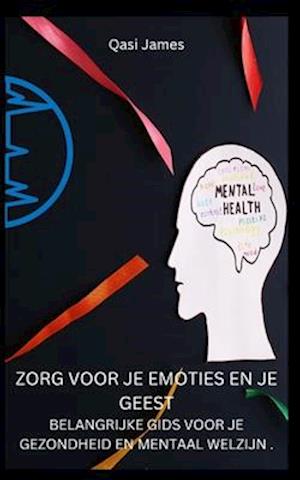 Zorg Voor Je Emoties En Je Geest Belangrijke Gids Voor Je Gezondheid En Mentaal Welzijn .