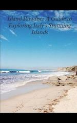 Island Paradise: A Guide to Exploring Italy's Stunning Islands 
