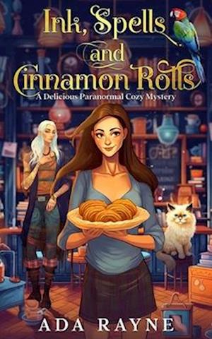 Ink, Spells and Cinnamon Rolls: A Delicious Paranormal Cozy Mystery