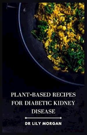 Plant-Based Recipes for Diabetic Kidney Disease