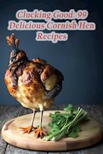 Clucking Good: 99 Delicious Cornish Hen Recipes 
