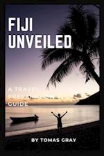 FIJI UNVEILED : A TRAVEL PREPARATION GUIDE 