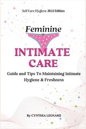 Feminine Intimate Care: Guide And Tips To Maintaining Intimate Hygiene And Freshness