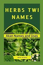 HERBS TWI NAMES: AKAN NAMES AND USES 