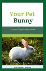 Your Pet Bunny: An Essential Guide to Rabbit Rearing 