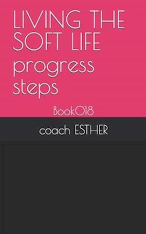 LIVING THE SOFT LIFE progress steps: Book018