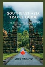 Southeast Asia Travel Guide: The Enchanting Tapestry of Southeast Asia - A Traveler's Handbook 