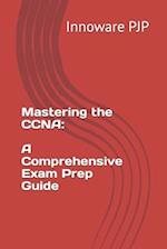 Mastering the CCNA: A Comprehensive Exam Prep Guide 