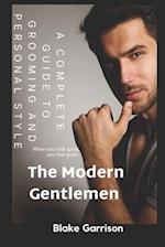 The Modern Gentlemen : A Complete Guide to Grooming and Personal Style 