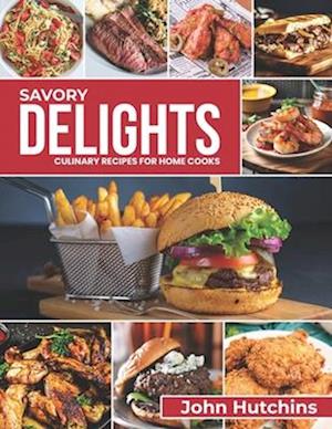 Savory Delights: Culinary Recipes for Home Cooks