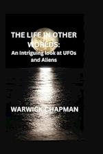 THE LIFE IN OTHER WORLDS:: An Intriguing look at UFOs and Aliens 
