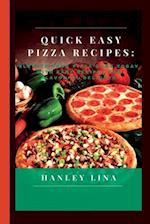 QUICK EASY PIZZA RECIPES: Elevate Your Pizza Game Today with Easy Recipes for Flavorful Delights 