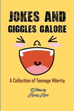 JOKES AND GIGGLES GALORE: A Collection of Teenage Hilarity
