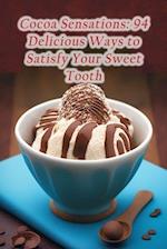 Cocoa Sensations: 94 Delicious Ways to Satisfy Your Sweet Tooth 