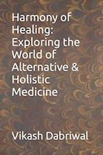 Harmony of Healing: Exploring the World of Alternative & Holistic Medicine 