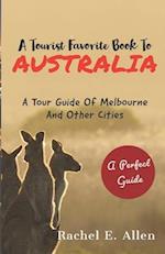 A Tourist Favorite Book To Australia: A Tour Guide Of Melbourne And Other Major Cities 