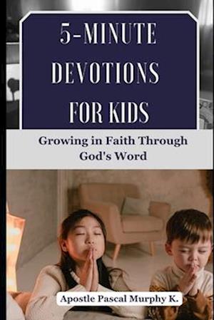 5-Minute Devotions for Kids : Growing in Faith Through God's Word