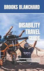 DISABILITY TRAVEL GUIDE: A COMPREHENSIVE TRAVEL HANDBOOK FOR MEMORABLE EXPERIENCES 