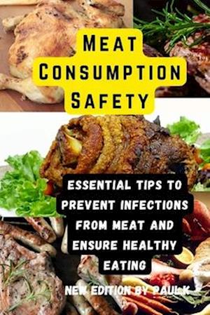 Meat Consumption Safety: Essential Tips to Prevent Infections from meat and Ensure Healthy Eating