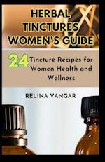 HERBAL TINCTURES WOMEN'S GUIDE: 24-Tincture Recipes for Women Health and Wellness 