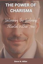 THE POWER OF CHARISMA: Unleashing the Leadership Potential Within You 