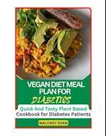 VEGAN DIET MEAL PLAN FOR DIABETICS: Quick And Tasty Plant Based Cookbook for Diabetes Patients 