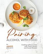 Pairing Alcohol with Food: Cooking without Limits with These Savory and Sweet Recipes 