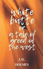 White Butte: Or A Tale Of Greed In The West 