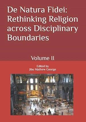 De Natura Fidei: Rethinking Religion across Disciplinary Boundaries: Volume II