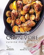 Flavorful Carnivore Cuisine Made Simple: Delicious and Healthy Recipes for All Meat Lovers 