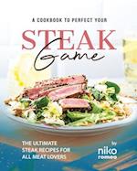 A Cookbook to Perfect Your Steak Game: The Ultimate Steak Recipes for All Meat Lovers 