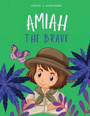 Amiah the Brave: a spirited and adventurous young girl's ages 3-6