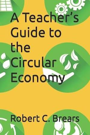 A Teacher's Guide to the Circular Economy