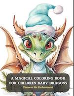 A Magical Coloring Book for Children Baby Dragons: Discover the Enchantment 