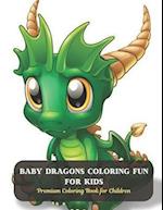 Baby Dragons Coloring Fun for Kids: Premium Coloring Book for Children 